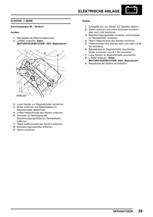 Page 942ELEKTRISCHE ANLAGE
REPARATUREN29
STARTER - L-SERIE
Servicereparatur Nr. - 86.60.01
Ausbau
1.Massekabel der Batterie abklemmen.
2.Luftfilter entfernen.
Siehe
MOTORSTEUERSYSTEM - EDC, Reparaturen.
3.Lucar-Stecker von Magnetschalter abnehmen.
4.Mutter entfernen und Batteriekabel von
Magnetschalter abklemmen.
5.Untere Halteschraube des Starters entfernen.
6.Schraube zur Befestigung der
Motorberuhigungsstrebe am Getriebehalter
entfernen.
7.Obere Halteschraube des Starters entfernen.
8.Motorberuhigungsstrebe...