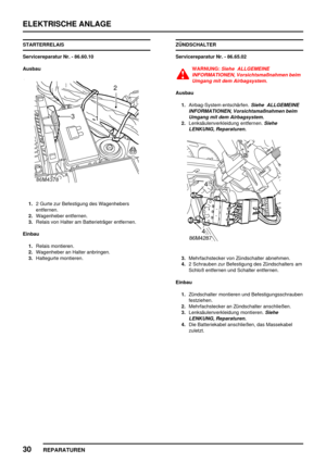 Page 943ELEKTRISCHE ANLAGE
30
REPARATUREN
STARTERRELAIS
Servicereparatur Nr. - 86.60.10
Ausbau
1.2 Gurte zur Befestigung des Wagenhebers
entfernen.
2.Wagenheber entfernen.
3.Relais von Halter am Batterieträger entfernen.
Einbau
1.Relais montieren.
2.Wagenheber an Halter anbringen.
3.Haltegurte montieren.ZÜNDSCHALTER
Servicereparatur Nr. - 86.65.02
WARNUNG:Siehe ALLGEMEINE
INFORMATIONEN, Vorsichtsmaßnahmen beim
Umgang mit dem Airbagsystem.
Ausbau
1.Airbag-System entschärfen.
Siehe ALLGEMEINE
INFORMATIONEN,...