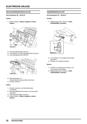 Page 945ELEKTRISCHE ANLAGE
32
REPARATUREN
HECKSCHEIBENHEIZUNGSSCHALTER
Servicereparatur Nr. - 86.65.36
Ausbau
1.Radio ausbauen.
Nähere Angaben in dieser
Sektion.
2.Heizungsreglerknöpfe entfernen.
3.2 Schrauben von Heizungsreglerblende entfernen.
4.Heizungsreglerblende entfernen.
5.Mehrfachstecker von
Heckscheibenheizungsschalter abnehmen.
6.Schalter entfernen.
Einbau
1.Schalter montieren und Mehrfachstecker
anschließen.
2.Heizungsreglerblende montieren und Schrauben
festziehen.
3.Heizungsreglerknöpfe montieren....