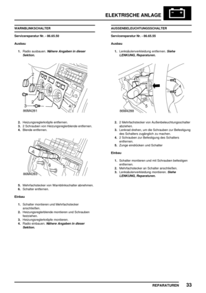 Page 946ELEKTRISCHE ANLAGE
REPARATUREN33
WARNBLINKSCHALTER
Servicereparatur Nr. - 86.65.50
Ausbau
1.Radio ausbauen.
Nähere Angaben in dieser
Sektion.
2.Heizungsreglerknöpfe entfernen.
3.2 Schrauben von Heizungsreglerblende entfernen.
4.Blende entfernen.
5.Mehrfachstecker von Warnblinkschalter abnehmen.
6.Schalter entfernen.
Einbau
1.Schalter montieren und Mehrfachstecker
anschließen.
2.Heizungsreglerblende montieren und Schrauben
festziehen.
3.Heizungsreglerknöpfe montieren.
4.Radio einbauen.
Nähere Angaben in...