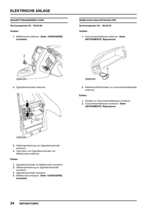 Page 947ELEKTRISCHE ANLAGE
34
REPARATUREN
ZIGARETTENANZÜNDER VORN
Servicereparatur Nr. - 86.65.60
Ausbau
1.Mittelkonsole entfernen.
Siehe KAROSSERIE,
Innenteile.
2.Zigarettenanzünder entfernen.
3.Glühlampenfassung von Zigarettenanzünder
entfernen.
4.Clips lösen und Zigarettenanzünder von
Mittelkonsole entfernen.
Einbau
1.Zigarettenanzünder an Mittelkonsole montieren.
2.Glühlampenfassung an Zigarettenanzünder
montieren.
3.Zigarettenanzünder einsetzen.
4.Mittelkonsole einbauen.
Siehe KAROSSERIE,
Innenteile....