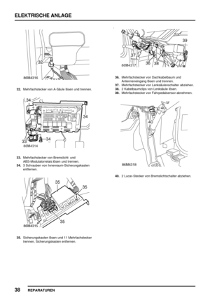 Page 951ELEKTRISCHE ANLAGE
38
REPARATUREN
32.Mehrfachstecker von A-Säule lösen und trennen.
33.Mehrfachstecker von Bremslicht- und
ABS-Modulatorrelais lösen und trennen.
34.3 Schrauben von Innenraum-Sicherungskasten
entfernen.
35.Sicherungskasten lösen und 11 Mehrfachstecker
trennen, Sicherungskasten entfernen.
36.Mehrfachstecker von Dachkabelbaum und
Antenneneingang lösen und trennen.
37.Mehrfachstecker von Lenksäulenschalter abziehen.
38.2 Kabelbaumclips von Lenksäule lösen.
39.Mehrfachstecker von...