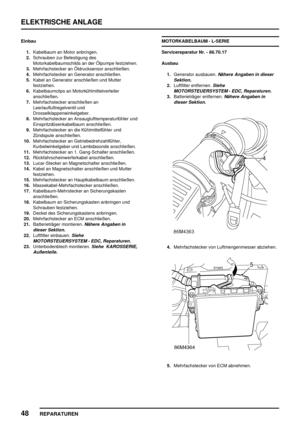 Page 961ELEKTRISCHE ANLAGE
48
REPARATUREN
Einbau
1.Kabelbaum an Motor anbringen.
2.Schrauben zur Befestigung des
Motorkabelbaumschilds an der Ölpumpe festziehen.
3.Mehrfachstecker an Öldrucksensor anschließen.
4.Mehrfachstecker an Generator anschließen.
5.Kabel an Generator anschließen und Mutter
festziehen.
6.Kabelbaumclips an Motorkühlmittelverteiler
anschließen.
7.Mehrfachstecker anschließen an
Leerlaufluftregelventil und
Drosselklappenwinkelgeber.
8.Mehrfachstecker an Ansauglufttemperaturfühler und...