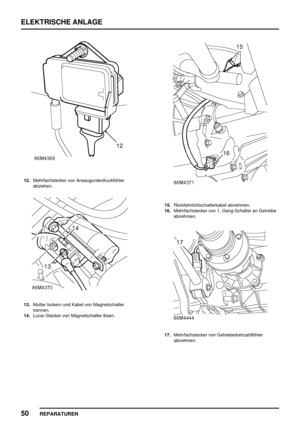 Page 963ELEKTRISCHE ANLAGE
50
REPARATUREN
12.Mehrfachstecker von Ansaugunterdruckfühler
abziehen.
13.Mutter lockern und Kabel von Magnetschalter
trennen.
14.Lucar-Stecker von Magnetschalter lösen.
15.Rückfahrlichtschalterkabel abnehmen.
16.Mehrfachstecker von 1. Gang-Schalter an Getriebe
abnehmen.
17.Mehrfachstecker von Getriebedrehzahlfühler
abnehmen. 