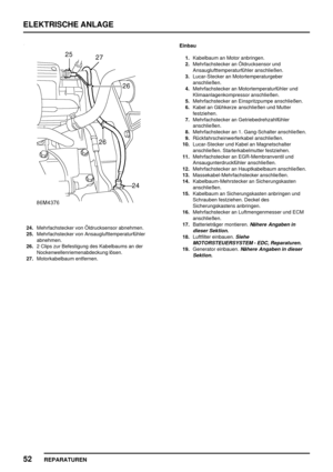 Page 965ELEKTRISCHE ANLAGE
52
REPARATUREN
24.Mehrfachstecker von Öldrucksensor abnehmen.
25.Mehrfachstecker von Ansauglufttemperaturfühler
abnehmen.
26.2 Clips zur Befestigung des Kabelbaums an der
Nockenwellenriemenabdeckung lösen.
27.Motorkabelbaum entfernen.Einbau
1.Kabelbaum an Motor anbringen.
2.Mehrfachstecker an Öldrucksensor und
Ansauglufttemperaturfühler anschließen.
3.Lucar-Stecker an Motortemperaturgeber
anschließen.
4.Mehrfachstecker an Motortemperaturfühler und
Klimaanlagenkompressor anschließen....