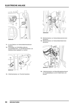 Page 967ELEKTRISCHE ANLAGE
54
REPARATUREN
11.2 Lucar-Stecker von Heckscheibenheizelement
abziehen.
12.4 Schrauben von Schloßfalle entfernen,
Türschloßfalle lösen, um die Mehrfachstecker und
Kabelbaumclips zugänglich zu machen.
13.2 Mehrfachstecker von Türschloß abziehen.
14.Mehrfachstecker von Heckscheibenwischermotor
abnehmen.
15.Mehrfachstecker von Heckscheibenhebermotor
abnehmen.
16.3 Mehrfachstecker und Waschflüssigkeitsschlauch
von Hauptkabelbaum an der E-Säule lösen und
trennen. 