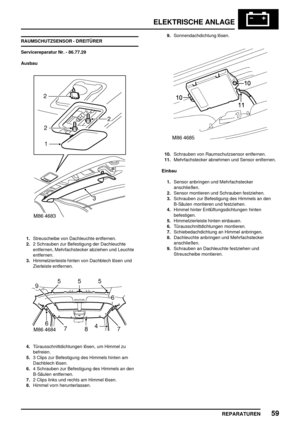 Page 972ELEKTRISCHE ANLAGE
REPARATUREN59
RAUMSCHUTZSENSOR - DREITÜRER
Servicereparatur Nr. - 86.77.29
Ausbau
1.Streuscheibe von Dachleuchte entfernen.
2.2 Schrauben zur Befestigung der Dachleuchte
entfernen, Mehrfachstecker abziehen und Leuchte
entfernen.
3.Himmelzierleiste hinten von Dachblech lösen und
Zierleiste entfernen.
4.Türausschnittdichtungen lösen, um Himmel zu
befreien.
5.3 Clips zur Befestigung des Himmels hinten am
Dachblech lösen.
6.4 Schrauben zur Befestigung des Himmels an den
B-Säulen...