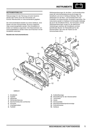 Page 976INSTRUMENTE
BESCHREIBUNG UND FUNKTIONSWEISE1
INSTRUMENTENBLOCK
Statusanzeigen für das Fahrzeug und seine Systeme
werden dem Fahrer durch die Instrumente und
Kontroll-/Warnleuchten im Instrumentenblock gegeben.
Der Instrumentenblock besteht aus einem Gehäuse, einer
Haube und einer Schutzscheibe, die durch integrierte
Clips zusammengehalten werden. Eine Schaltkarte ist
hintem am Gehäuse angeordnet. Drei Steckverbinder von
Fahrzeugkabelbaum werden hinten durch Buchsen mit der
Schaltkarte...