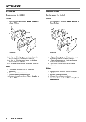 Page 987INSTRUMENTE
8
REPARATUREN
TACHOMETER
Servicereparatur Nr. - 88.30.01
Ausbau
1.Instrumentenblock entfernen.
Nähere Angaben in
dieser Sektion.
2.6 Clips zur Befestigung der Schutzscheibe an der
Haube lösen und Schutzscheibe entfernen.
3.4 Clips zur Befestigung der Haube am Gehäuse
lösen und Haube entfernen.
4.3 Schrauben entfernen und Tachometer entfernen.
Einbau
1.Tachometer montieren und mit Schrauben
befestigen.
2.Haube an Gehäuse montieren.
3.Schutzscheibe an Haube montieren.
4.Instrumentenblock...