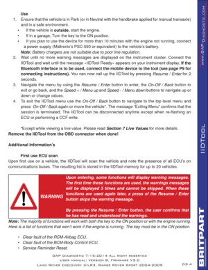 Page 184
IIDTool
 Use
1.  Ensure that the vehicle is in Park (or in Neutral with the handbrake applied for manual transaxle) 
and in a safe environment.  
 
   
•    If the vehicle is outside, start the engine.
•    If in a garage, Turn the key to the ON position. 
•    If you plan to use the device for more than 10 minutes with the engine not running, connect 
a power supply (Midtronic’s PSC-550 or equivalent) to the vehicle’s battery. 
 Note: Battery chargers are not suitable due to poor line regulation.
2....