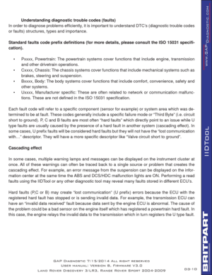 Page 2410
IIDTool
  Understanding diagnostic trouble codes (faults)
In order to diagnose problems efﬁ ciently, it is important to understand DTC’s (diagnostic trouble codes 
or faults) structures, types and importance. 
Standard faults code preﬁ x deﬁ nitions (for more details, please consult the ISO 15031 speciﬁ -
cation).
•  Pxxxx, Powertrain: The powertrain systems cover functions that include engine, transmission 
and other drivetrain operations. 
•  Cxxxx, Chassis: The chassis systems cover functions that...