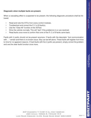 Page 2511
IIDTool
 
Diagnostic when multiple faults are present.
When a cascading effect is suspected to be present, the following diagnostic procedure shall be fol-
lowed.
•  Read and note the DTCs from every control modules. 
•  Troubleshoot and correct the P, C or B fault(s). 
•  Use the “Clear All” function of the IIDTool.
•  Drive the vehicle normally. This will “test” if the problem(s) is or are resolved.
•  Read faults once more to conﬁ rm that none of the P, C or B faults came back. 
Faults with U preﬁ...