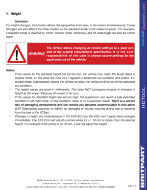 Page 2713
IIDTool
4.  Height
 Deﬁ nition
For height changes, the function allows changing either front, rear, or all corners simultaneously. These 
changes will also affects the other modes as the standard mode is the reference point.  For example, 
if standard mode is lowered by 10mm, access mode, motorway, and off-road height will also be 10mm 
lower.
 
WARNING
The IIDTool allows changing of vehicle settings to a state out-
side of the original manufacturer speciﬁ cation. It is the sole 
responsibility of...