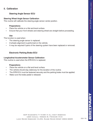 Page 3016
IIDTool
5.  Calibration
  Steering Angle Sensor ECU
Steering Wheel Angle Sensor Calibration
This routine will calibrate the steering angle sensor center position. 
 Preparations
•  Place the vehicle on a ﬂ at and level surface. 
•  Ensure that your front wheels and steering wheel are straight before proceeding. 
 Use
This function is used when:
•  The steering angle sensor is replaced.
•  A wheels alignment is performed on the vehicle.
•  It may be required if parts of the steering system have been...