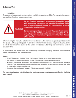 Page 3824
IIDTool
6. Service/Test 
 
Deﬁ nition
This section gives access to service routines available for a system or ECU. For example, the suspen-
sion deﬂ ation functions are service routines. 
 
WARNING
Service Routines should only be performed by qualiﬁ ed users 
with appropriate mechanical and electrical knowledge. Make 
sure no objects or people are near any components or systems 
related to the service routine.
Serious damage or injury can occur if the procedure is perfor-
med improperly! GAP...