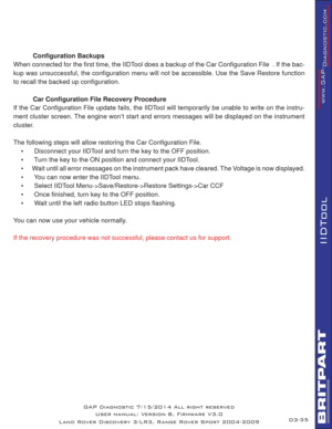 Page 4935
IIDTool
 
   
 
 Conﬁ guration Backups 
When connected for the ﬁ rst time, the IIDTool does a backup of the Car Conﬁ guration File  
   
 . If the bac-
kup was unsuccessful, the conﬁ guration menu will not be accessible. Use the Save Restore function 
to recall the backed up conﬁ guration. 
 Car Conﬁ guration File Recovery Procedure 
If the Car Conﬁ guration File update fails, the IIDTool will temporarily be unable to write on the instru-
ment cluster screen. The engine won’t start and errors messages...