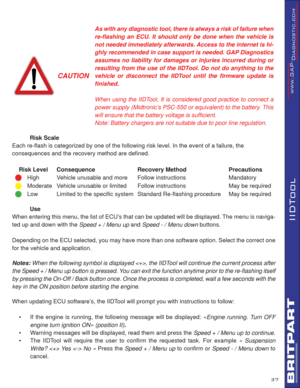 Page 5137
IIDTool
 
CAUTION
As with any diagnostic tool, there is always a risk of failure when 
re-ﬂ ashing an ECU. It should only be done when the vehicle is 
not needed immediately afterwards. Access to the internet is hi-
ghly recommended in case support is needed. GAP Diagnostics 
assumes no liability for damages or injuries incurred during or 
resulting from the use of the IIDTool. Do not do anything to the 
vehicle or disconnect the IIDTool until the ﬁ rmware update is 
ﬁ nished.
When using the IIDTool,...