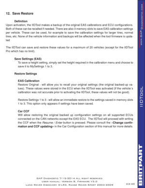 Page 5440
IIDTool
12.  Save Restore
 Deﬁ nition
Upon activation, the IIDTool makes a backup of the original EAS calibrations and ECU conﬁ gurations. 
Both of these can be recalled if needed. There are also 3 memory slots to save EAS calibration settings 
per vehicle. These can be used, for example to save the calibration settings for larger tires, normal 
tires, etc. None of the vehicle information and backups will be affected when the tool ﬁ rmware is upda-
ted
The IIDTool can save and restore these values for...