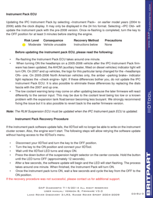 Page 58SU-3
IIDTool
Instrument Pack ECU
Updating the IPC Instrument Pack by selecting «Instrument Pack»  on earlier model years (2004 to 
2006) adds the clock display. It may only be displayed in the 24 hrs format. Selecting «IPC Old» will 
update the instrument pack with the pre-2008 version. Once re-ﬂ ashing is completed, turn the key to 
the OFF position for at least 3 minutes before starting the engine.
 
  Before updating the instrument pack ECU, please read the following:
•      Re-ﬂ ashing the Instrument...