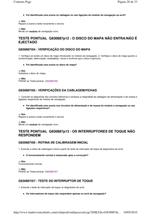 Page 183Foi identificada uma avaria na cablagem ou nas ligações do módulo da navegação ao ecrã?  
-> Sim   
Repare a avaria e teste novamente o veículo.     
-> Não   
Monte um  módulo de navegação novo.  
 
TESTE PONTUAL  G830887p12 : O DISCO DO MAPA NÃO ENT RA/NÃO É 
EJECTADO 
G830887t54 : VERIFICAÇÃO DO DISCO DO MAPA  
1. Verifique se existe um disco de mapa introduzido no módulo da navegação. 2. Verifique o disco do mapa  quanto a 
contaminação, deformação, estaladelas, riscos e confirme que o disco é...