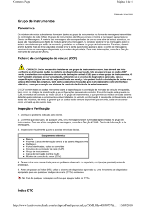 Page 22   
Grupo de Instrumentos   
Panorâmica 
Os módulos de outros subsistemas fornecem dados ao grupo de instrumentos na forma de mensagens transmitidas 
no controlador de rede (CAN). O grupo de instrumento s identifica os sinais e mostra a mensagem apropriada no 
Centro de Mensagens. A maioria das mensagens são aco mpanhadas de um ou uma série de avisos acústicos, os 
quais são requisitados pelo facto do módulo gerar u ma mensagem. O condutor poderá ver as mensagens sob re o 
estado dos sistemas que estão...