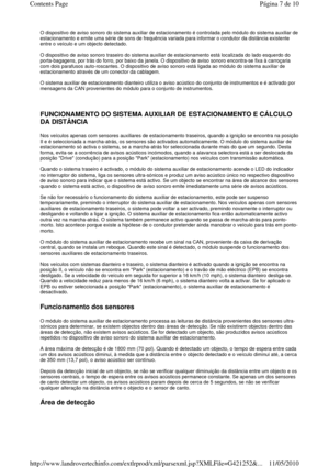 Page 32O dispositivo de aviso sonoro do sistema auxiliar de estacionamento é controlada pelo módulo do sistem a auxiliar de 
estacionamento e emite uma série de sons de frequên cia variada para informar o condutor da distância existente 
entre o veículo e um objecto detectado.    
O dispositivo de aviso sonoro traseiro do sistema a uxiliar de estacionamento está localizada do lado e squerdo do 
porta-bagagens, por trás do forro, por baixo da jan ela. O dispositivo de aviso sonoro encontra-se fixa à carroçaria...