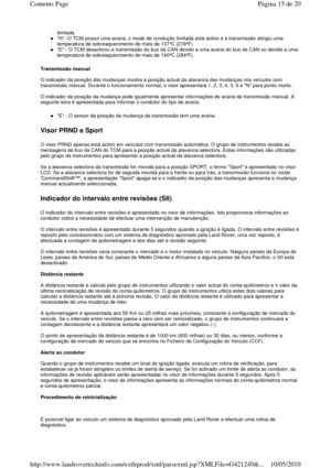 Page 61limitada  
H- O TCM possui uma avaria, o modo de condução limitada está activo e a transmissão atingiu uma 
temperatura de sobreaquecimento de mais de 137ºC (2 78ºF)  
E - O TCM desactivou a transmissão do bus da CAN d evido a uma avaria do bus da CAN ou devido a uma 
temperatura de sobreaquecimento de mais de 140ºC (2 84ºF).  
Transmissão manual   
  
O indicador da posição das mudanças mostra a posiçã o actual da alavanca das mudanças nos veículos com 
transmissão manual. Durante o funcionamento...