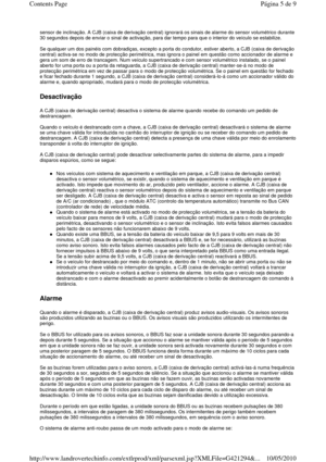 Page 71sensor de inclinação. A CJB (caixa de derivação central) ignorará os sinais de alarme do sensor volumétrico durante 
30 segundos depois de enviar o sinal de activação,  para dar tempo para que o interior do veículo se estabilize. 
  
Se qualquer um dos painéis com dobradiças, excepto a  porta do condutor, estiver aberto, a CJB (caixa de derivação 
central) activa-se no modo de protecção perimétrica , mas ignora o painel em questão como accionador de  alarme e 
gera um som de erro de trancagem. Num...