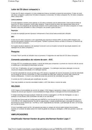 Page 97Leitor de CD (disco compacto) s 
O leitor de CD (disco compacto) s é uma unidade de 6 discos montada no painel de instrumentos. O leitor de multi-
CD (disco compacto) s pode tocar CD (disco compacto ) s comerciais, CD (disco compacto) Rs, CD (disco compacto) 
RWs e discos MP3.    
Leitura aleatória  
  
A função Aleatória (random) actua apenas no CD (disco  compacto) que foi seleccionado. Esta função lê todas as 
faixas do CD (disco compacto) numa ordem aleatória.  Todas as faixas do disco são...