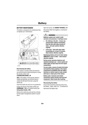 Page 18Battery
224
L
BatteryBATTERY MAINTENANCE
The battery is designed to b e  m a i n t enance free, 
so topping-up is unnecessary.
Disconnecting the battery
If the vehicle is already locked and alarmed, 
you will first have to unlock and disarm it using 
the remote control. See 
LOCKING/UNLOCKING, 39.
Note: If the battery is flat and the vehicle is 
locked and alarmed, you will first have to 
unlock the left-hand front door using the 
starter key.
Insert the starter key and turn it to position II.
Engage the...