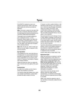 Page 23229
Tyres
R
A tyre MUST be replaced as soon as an 
indicator band becomes visible or the tread 
depth reaches the minimum permitted by 
legislation.
Note: If tyre wear is uneven (on one side of the 
tyre only) or becomes abnormally excessive, 
the wheel alignment should be checked by your 
Land Rover Dealer/Authorised Repairer.
Tread depth must be checked regularly (at 
every maintenance service, or more 
frequently). Always replace a tyre before the 
tread reaches a remaining depth of 1.6 mm 
(1/16...