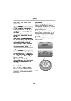 Page 24Tyres
230
L
Always have the wheels re-balanced after 
replacing tyres.
WARNING:
ALWAYS use the same make and type of 
radial-ply tyres front and rear. DO NOT use 
cross-ply tyres, or interchange tyres from 
front to rear.
Your vehicle is fitted with road wheels that 
will NOT accept inner tubes. DO NOT fit a 
tubed tyre.
DO NOT replace wheels with any type other 
than genuine Land Rover parts. Wheels and 
tyres are designed for both off-road and 
on-road use and have a very important 
influence on...