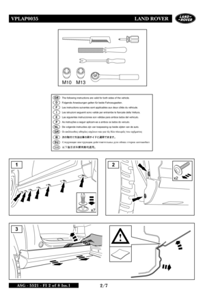 Page 3VPLAP0035 LAND ROVER
2/7ASG - 5521 - FI 2 of 8 Iss.1
M10 M13
x7
x2
12
3
GB
D
F
I
E
P
NL
GR
The following instructions are valid for both sides of the vehicle. Folgende Anweisungen gelten für beide Fahrzeugseiten.Les instructions suivantes sont applicables aux deux côtés du véhicule.Les istruzioni seguenti sono valide per entrambe le fiancate della Vettura.Las siguientes instrucciones son válidas para ambos lados del vehiculo.As instruções a seguir aplicam-se a ambos os lados do veículo.De volgende...