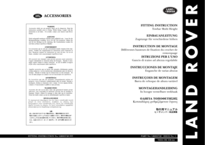 Page 1FITTING INSTRUCTION
Towbar Multi Height
EINBAUANLEITUNG
Zugstange für verschiedene höhenINSTRUCTION DE MONTAGE
Différentes hauteurs de fixation du crochet de  
remorquage
ISTRUZIONI PER LUSO
Gancio di traino ad altezza regolabileINSTRUCCIONES DE MONTAJE
Enganche de varias alturas
INSTRUÇOES DE MONTAGEMBarra de reboque de altura variável
MONTAGEHANDLEIDINGIn hoogte verstelbare trekhaak∆ΗΓΙΑ ΤΠΘΕΤΗΣΗΣ
Κτσαδρς ρυθµι
µενυ ύψυς
FITTING INSTRUCTION No. LR005740 FITPART No. LR005740   ISSUE No. 1...