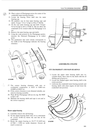 Page 193V8 CYLINDER ENGINE 112 
20. Place  a piece  of Plastigauge  across the centre of the 
crankshaft  main bearing  journals. 
21.  Locate  the bearing  lower shell into 
the main 
bearing  cap. 
22. 
Fit numbers  one to four main  bearing  caps and 
shells.  Torque: 
7,O to 7,6  kgf m (50 to 55 Ibf ft). 
23.  Fit the  rear  main  bearing  cap and  shell.  Torque: 
9,0 to 9,6 kgf  m (65  to 70  Ibf  ft). Do not  allow  the 
crankshaft 
to be  rotated  while the Plastigauge is in 
use. 
24.  Remove  the main...