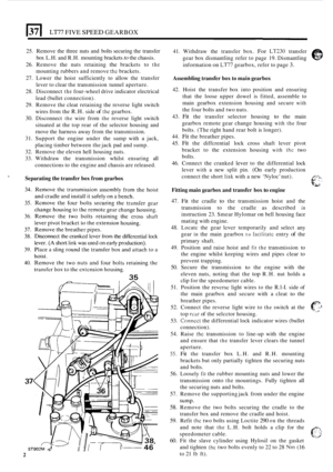 Page 2741371 LT77 FIVE SPEED GEARBOX 
25. Remove  the three  nuts and bolts  securing  the transfer 
box  L.H.  and R.H.  mounting  brackets 
to the chassis. 
26.  Remove 
the nuts  retaining the brackets  to the 
mounting  rubbers and remove the brackets. 
27.  Lower  the hoist  sufficiently  to allow  the transfer 
lever  to clear  the transmission  tunnel aperture. 
28.  Disconnect 
the four-wheel  drive indicator  electrical 
lead  (bullet  connection). 
29.  Remove  the cleat  retaining  the reverse  light...