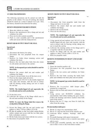 Page 290E[ LT230R TRANSFER GEARBOX 
LT 230 R TRANSFER BOX 
The  following  operations  can be carried  out with  the 
gearbox 
in the  vehicle.  For ease  of working,  the vehicle 
should  be raised  on 
a ramp or placed  over a pit. Also, 
the  battery  should be disconnected for safety. 
RENEW  SPEEDOMETER  DRIVE PINION 
1. Raise the vehicle  on a ramp. 
2.  Remove  the speedomcter  drive clamp  and nut and 
3.  Prise  out 
the drive  pinion  assembly. 
4.  Push 
in a new  assembly  and fit the speedometer...