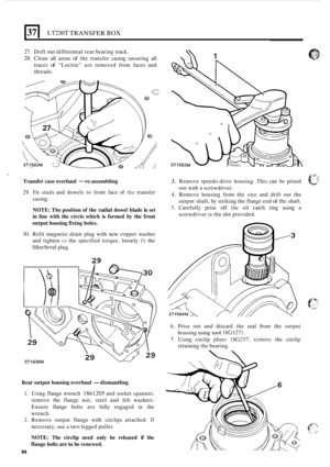 Page 36637 I LT230T TRANSFER BOX i 
27. Drift out differential rear bearing  track. 
28. Clean all areas of the  transfer  casing ensuring  all 
traces 
of “Loctite”  are removed  from faces  and 
threads. 
Transfer  case overhaul - re-assembling 
29. Fit studs  and dowels  to front  face of the transfer 
casing 
. 
NOTE:  The position of  the  radial  dowel blade is set 
in  line  with  the circle  which 
is formed  by the  front 
output  housing  fixing holes. 
30. Refit magnetic  drain plug with new copper...