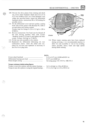 Page 397REAR DIFFERENTIAL - ONE TEN El 
109. Prevent  the drive  pinion  from rotating  and check 
the crown  wheel backlash  which must be 0,15 to 
0,27 mm (0.006  to 0.011  in). If the  backlash  is not 
within  the specified  limits, repeat the differential 
backlash  checks, instructions  96 to 102  looking 
for 
possible  errors. 
110. Fit the  differential  cover and new  gasket,  coating 
both  sides 
of the gasket  with Hylomar  PL 32M  or 
an  equivalent  non
-setting sealant. 
Torque  load for fixings...