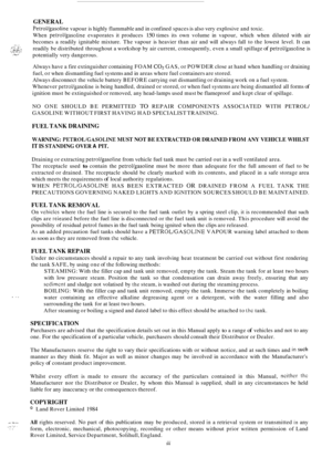 Page 407GENERAL 
PetroVgasoline vapour is highly  flammable and  in confined  spaces is also  very  explosive  and toxic. 
When 
petrol/gasoline evaporates  it produces 150 times  its  own  volume in vapour,  which when diluted  with air 
becomes  a  readily ignitable  mixture. The vapour  is heavier  than air and  will  always  fall to the  lowest  level. It can 
readily  be distributed  throughout  a workshop  by air  current,  consequently,  even a small  spillage 
of petrol/gasoline is ... ,  ~ ;;;,:ii.,;::...