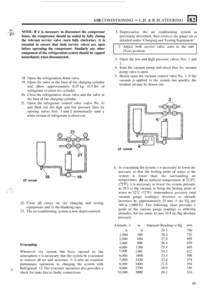 Page 527AIR CONDITIONING - L.H. & R.H. STEERING 
- 2. Adjust both service  valve seats to the mid 
(Test)  position. 
*F>, I .; 4. NOTE: If it is necessary to disconnect  the compressor 
hoses,  the compressor  should  be sealed  by fully  closing 
the  relevant  service  valve  (turn  fully  clockwise). 
It is 
essential to ensure  that  both  service  valves  are open 
before  operating  the  compressor.  Similarly  any other 
component  of the  refrigeration system should  be capped 
immediately when...