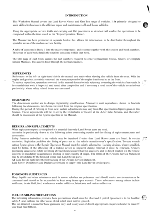 Page 80INTRODUCTION 
This Workshop  Manual covers the Land Rover  Ninety  and One Ten range of vehicles.  It is primarily  designed  to 
assist  skilled  technicians 
in the efficient  repair and maintenance  of Land  Rover  vehicles. 
Using  the  appropriate  service 
tools and carrying  out the procedures  as detailed  will enable  the operations  to be 
completed  within the time  stated  in 
the ‘Repair  Operation Times’. 
The  Manual  has been  produced 
in separate  books;  this allows the information  to...