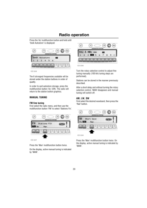 Page 21Radio operation
20
Press the ‘As’ multifunction button and hold until 
‘Seek Autostore’ is displayed
The 6 strongest frequencies available will be 
stored under the station buttons in order of 
quality. 
In order to quit autostore storage, press the 
multifunction button ‘As’ (Off). The radio will 
return to the station button graphics. 
MANUAL TUNING
FM fine tuning
First select the radio menu, and then use the 
multifunction button ‘FM’ to select ‘Stations Fix’.
Press the ‘Man’ multifunction button...