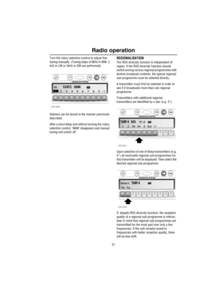 Page 2221
Radio operation
Turn the rotary selection control to adjust fine 
tuning manually. (Tuning steps of 9kHz in MW, 3 
kHz in LW or 5kHz in SW are performed).
Stations can be stored in the manner previously 
described.
After a short delay and without turning the rotary 
selection control, ‘MAN’ disappears and manual 
tuning will switch off.REGIONALISATION
The RDS diversity function is independent of 
region. If the RDS diversity function should 
switch among various regional programmes with 
diverse...