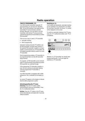 Page 2423
Radio operation
TRAFFIC PROGRAMME (TP)
If an RDS diversity transmitter transmits TP 
announcements you can have CD, CDC/AUX, 
MW, LW and SW operation interrupted and the 
transmitted TP announcements switched 
through. Moreover, you can listen to one FM 
transmitter while having TP announcements 
switched through that are transmitted by another 
FM transmitter.
There are two ways to select a TP transmitter:
•automatic tracking
•direct programming
Automatic tracking transmits TP bulletins over 
the FM...
