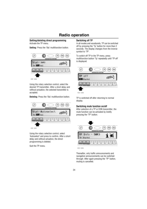 Page 25Radio operation
24
Setting/deleting direct programming
Activate the TP menu.
Setting: Press the ‘Sta’ multifunction button.
Using the rotary selection control, select the 
desired TP transmitter. After a short delay and 
without actuation, the selected transmitter is 
accepted.
Deleting: Press the ‘Sta’ multifunction button. 
Using the rotary selection control, select 
‘Autoselect’ and press to confirm. After a short 
delay and without actuation, the direct 
programming is deleted.
Quit the TP menu....