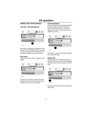 Page 3231
CD operation
COMPACT DISC PLAYER CONTROLS
Track skip - forwards/backwards
Briefly press the appropriate multifunction ‘skip’ 
button to move to the beginning of the next track, 
or return to the start of the current track. Press 
the buttons repeatedly to skip several tracks. 
Scan search
Press the right rotary control, SC appears on the 
display.
The unit will now continue scanning CD tracks, 
playing the first 10 seconds of each track until 
the right rotary control is pressed again.
Fast...