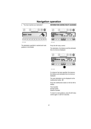 Page 5857
Navigation operation
•“You have reached your destination”. 
The destination specified is reached and route 
guidance is terminated.INFORMATION DURING ROUTE GUIDANCE
Press the left rotary control.
The destination, the distance and the estimated 
time of arrival are dIsplayed.
If a stopover has been specified, the stopover, 
the distance and estImated tIme of arrival are 
displayed.
The main destination can be displayed via the 
multifunction button  .
Press the multifunction button on the far left to...