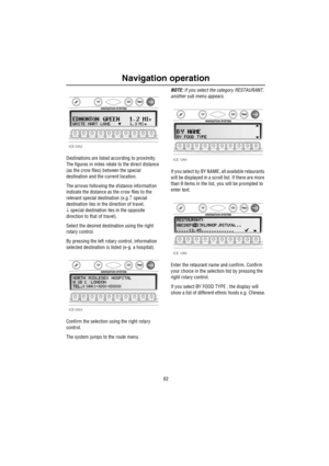 Page 63Navigation operation
62
Destinations are listed according to proximity. 
The figures in miles relate to the direct distance 
(as the crow flies) between the special 
destination and the current location.
The arrows following the dIstance informatIon 
indicate the distance as the crow flies to the 
relevant special destination (e.g.↑ special 
destination lies in the direction of travel, 
↓ special destination lies in the opposite 
direction to that of travel). 
Select the desired destination using the...