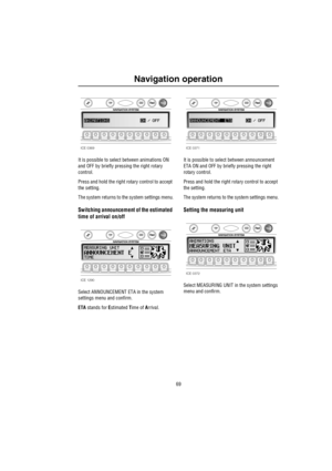 Page 7069
Navigation operation
It is possible to select between animations ON 
and OFF by briefly pressing the right rotary 
control.
Press and hold the right rotary control to accept 
the setting. 
The system returns to the system settings menu.
Switching announcement of the estimated 
time of arrival on/off
Select ANNOUNCEMENT ETA in the system 
settings menu and confirm.
ETA stands for Estimated Time of Arrival.It is possible to select between announcement 
ETA ON and OFF by briefly pressing the right...